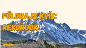 foldrajz rekordok kviz