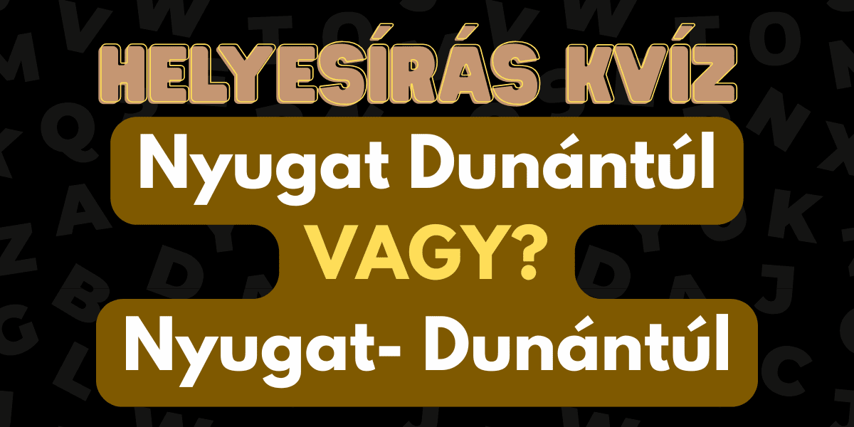 helyesirás kvíz 2025 43 Dunantul