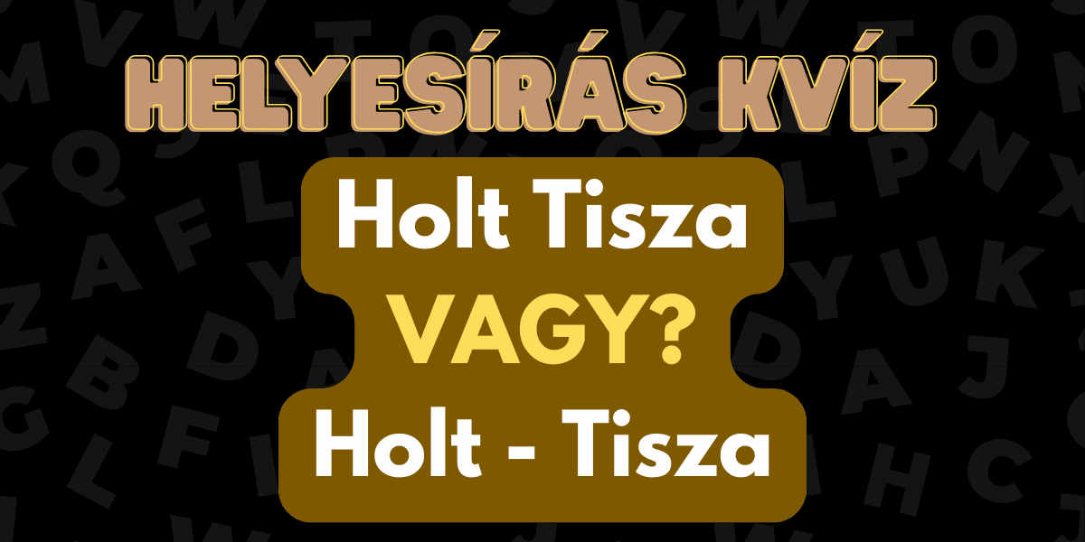 helyesirás kvíz 2025 43 Tisza