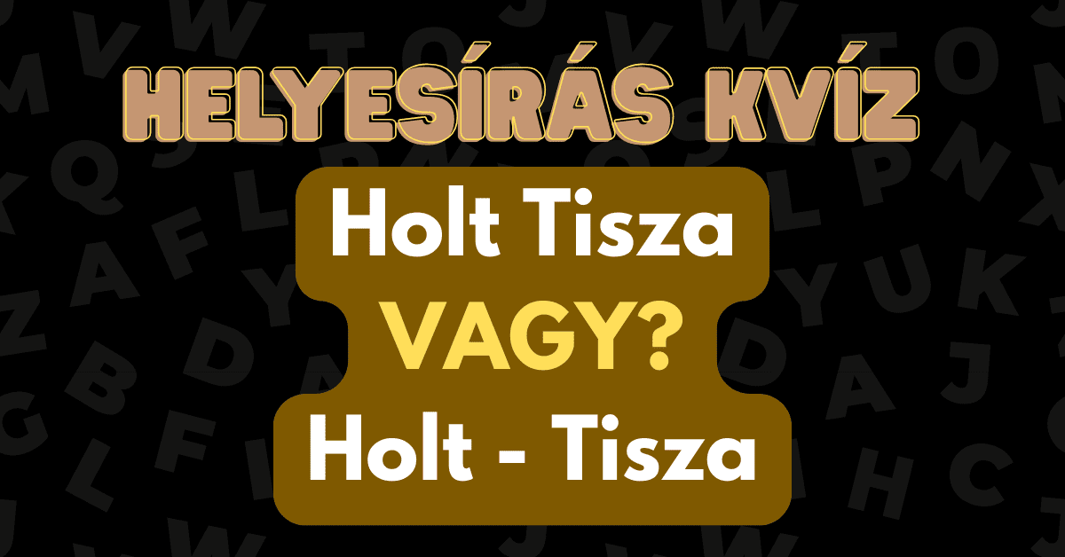 helyesirás kvíz 2025 43 Tisza